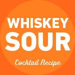 The Whiskey Sour Cocktail Recipe
