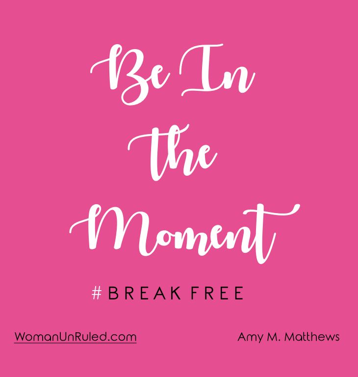 Be In The Moment