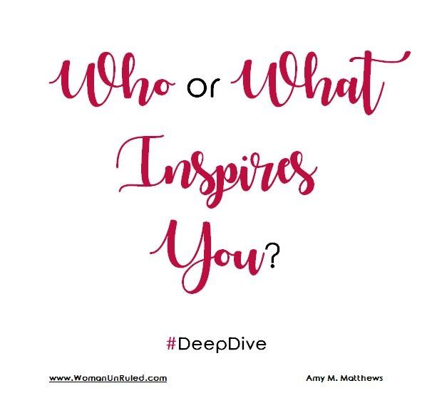 Who or What Inspires You?