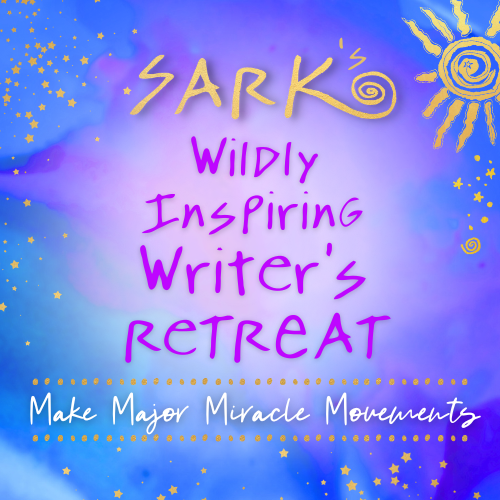SARK's Wildly Inspiring Writer's ReTreat - Make Major Miracle Movements