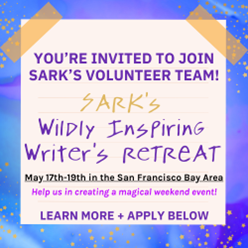 Posted notice graphic reads "You're invited to join SARK's volunteer team! SARK's Wildly Inspiring Writer's ReTreat, May 17th-19th in the San Francisco Bay Area. Help us in creating a magical weekend event!" 