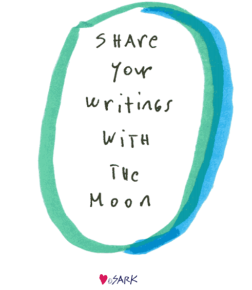inside a hand drawn oval in green and blue marker, text reads: "Share your writings with the moon" - love SARK