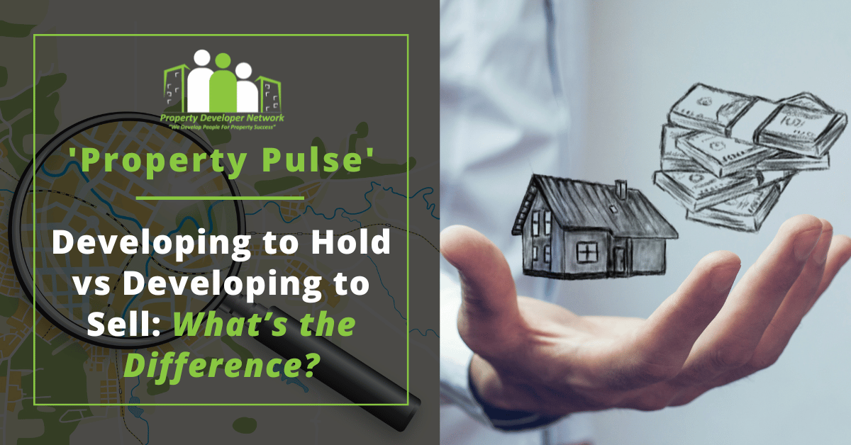 Developing to Hold vs Developing to Sell: What’s the Difference?