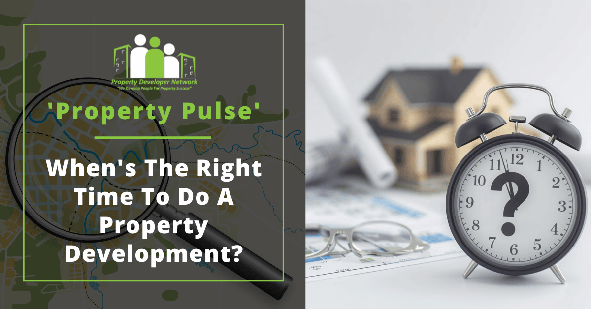 Deciding when is the right time to do a property development