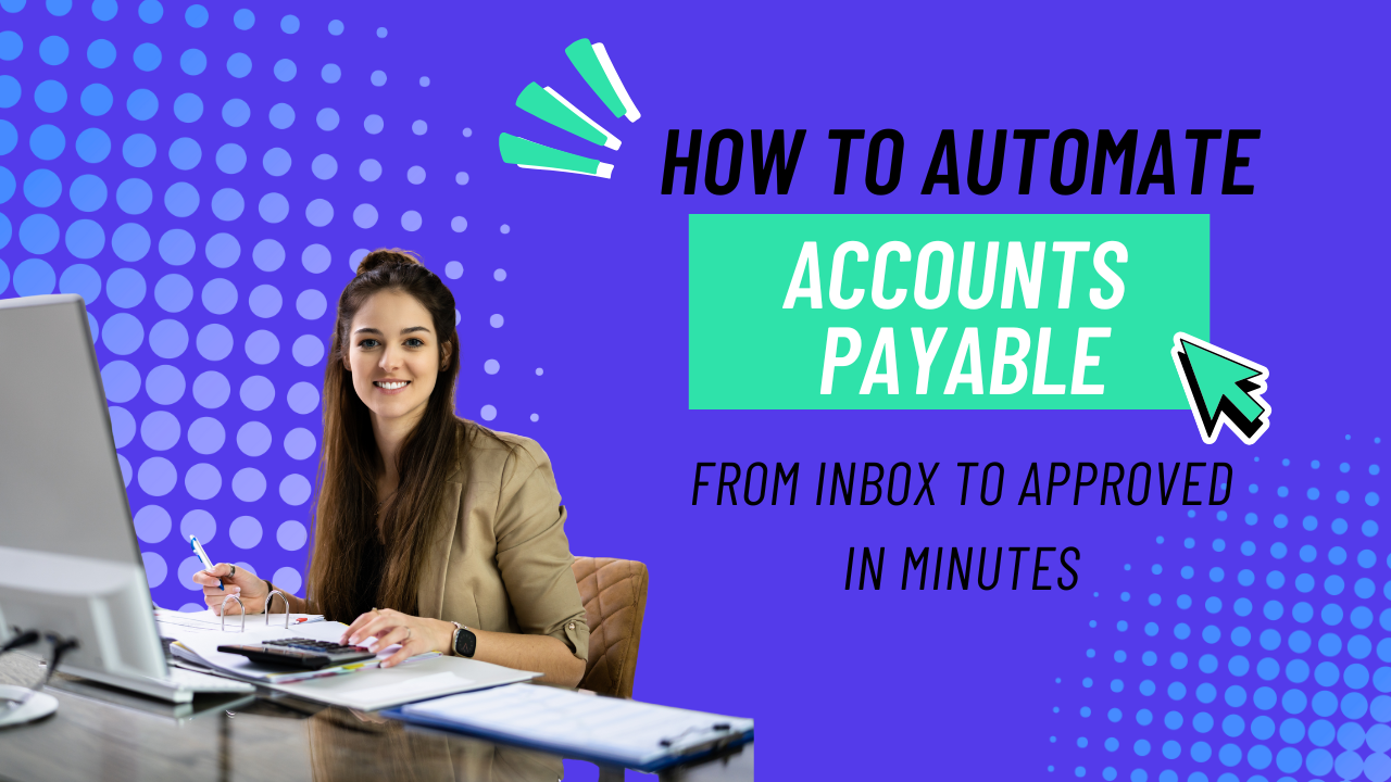 How to automate accounts payable from inbox to approved in minutes
