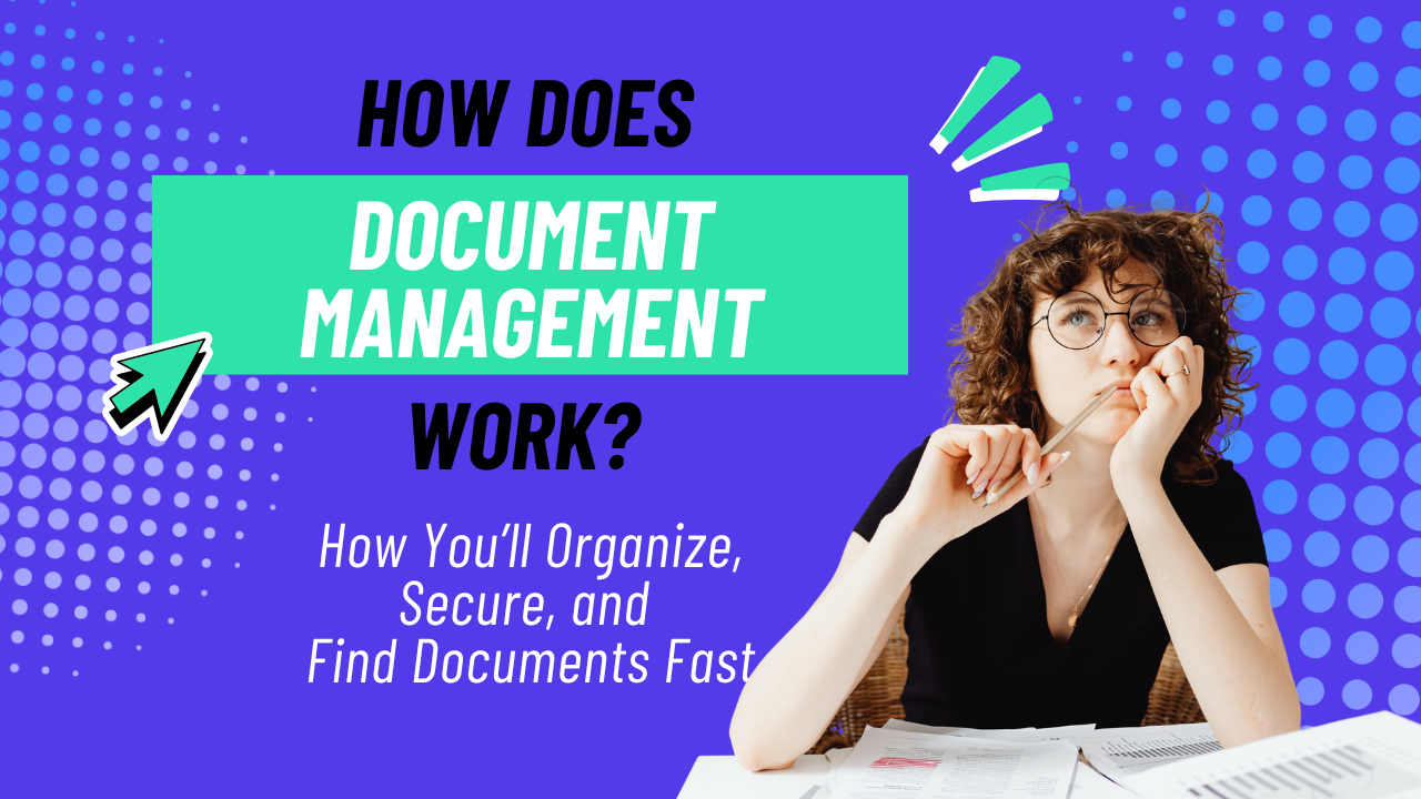 How does document management work? How you'll organize secure and find documents fast