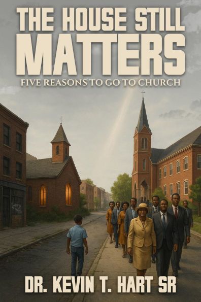 The House Still Matters Five Reasons To Go To Church Book Cover - CLICK HERE TO PURCHASE BOOK AT BARNES AND NOBLE