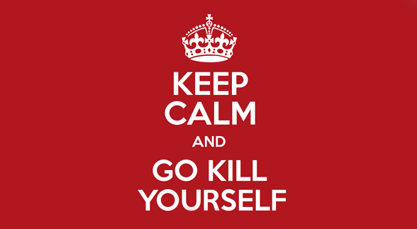 White text that says "Keep Calm and Go Kill Yourself" on a red background