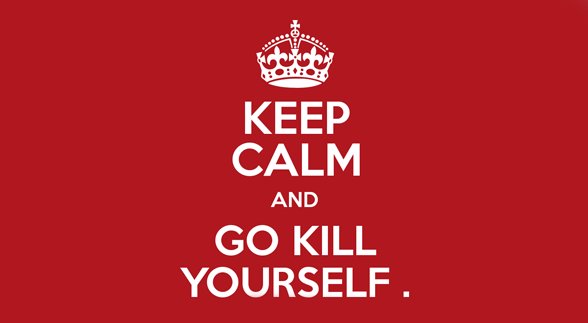 White text that says "Keep Calm and Go Kill Yourself" on a red background