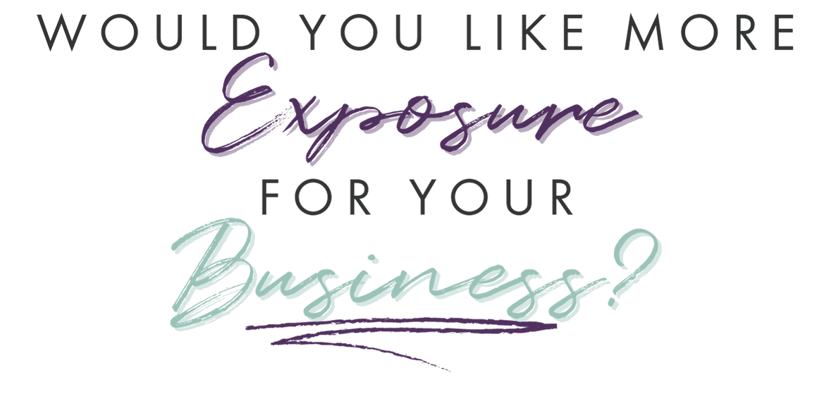 Would You Like More Exposure For Your Business