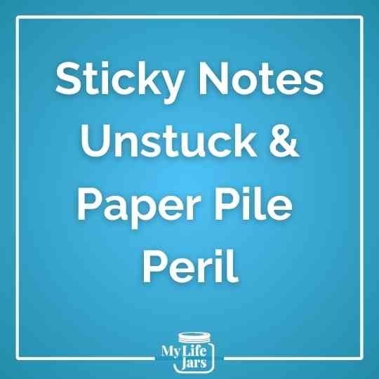 Text in a box with Sticky Notes Unstuck and Paper Pile Peril