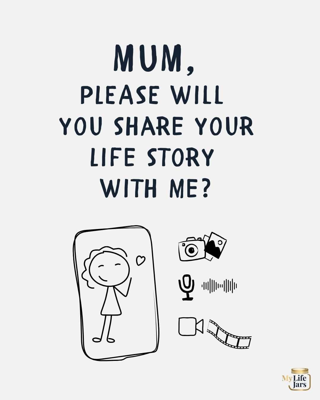 Mum, please will you share you life story with me?