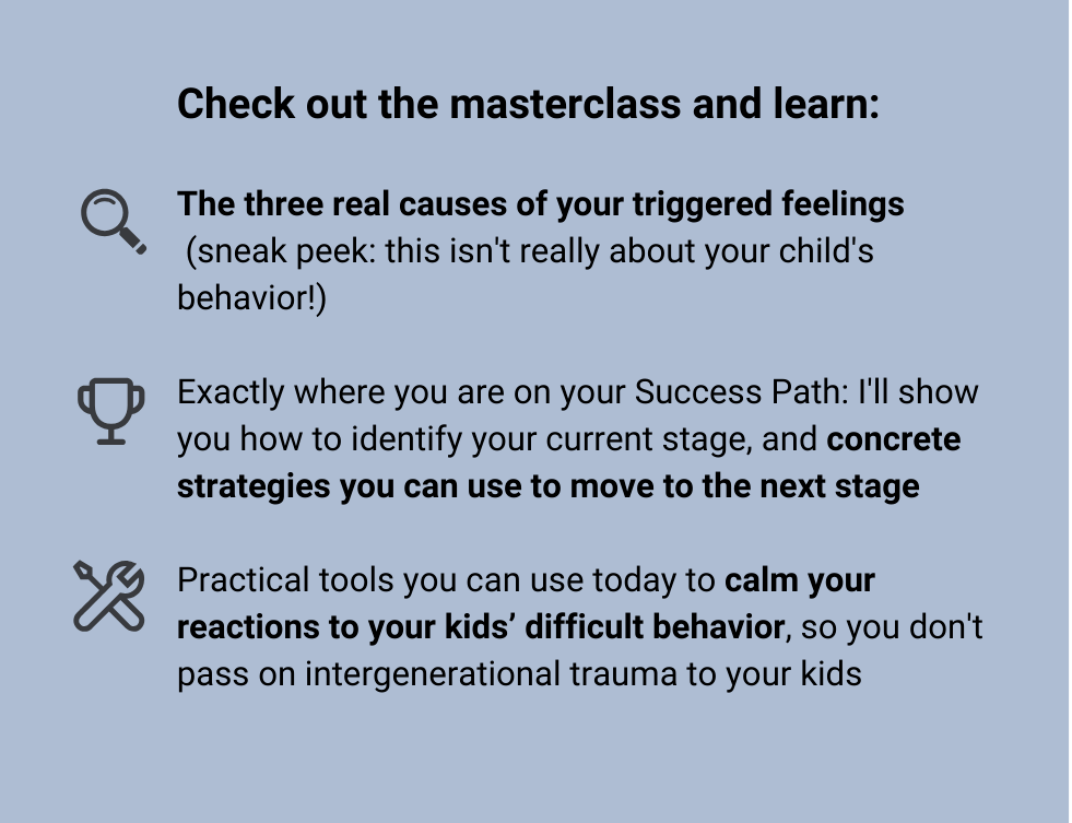 A blue graphic with three bullet points describing masterclass content: the three real causes of triggered reactions, how to identify your current stage on the Success Path with strategies to move forward, and practical tools to calm reactions to difficult behavior and avoid passing on intergenerational trauma.