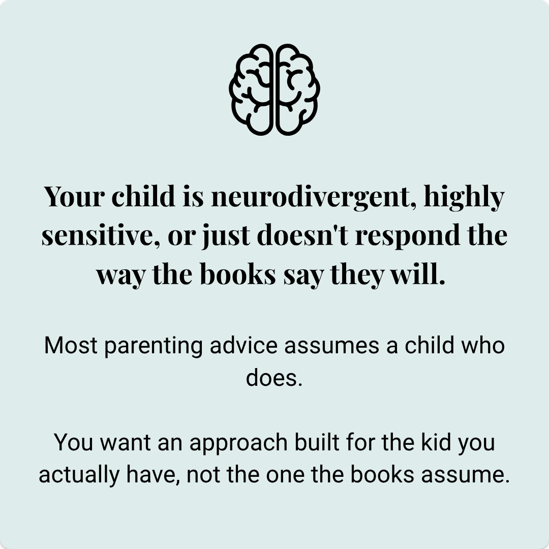 Your child is neurodivergent, highly sensitive, or just doesn't respond the way the books say they will.