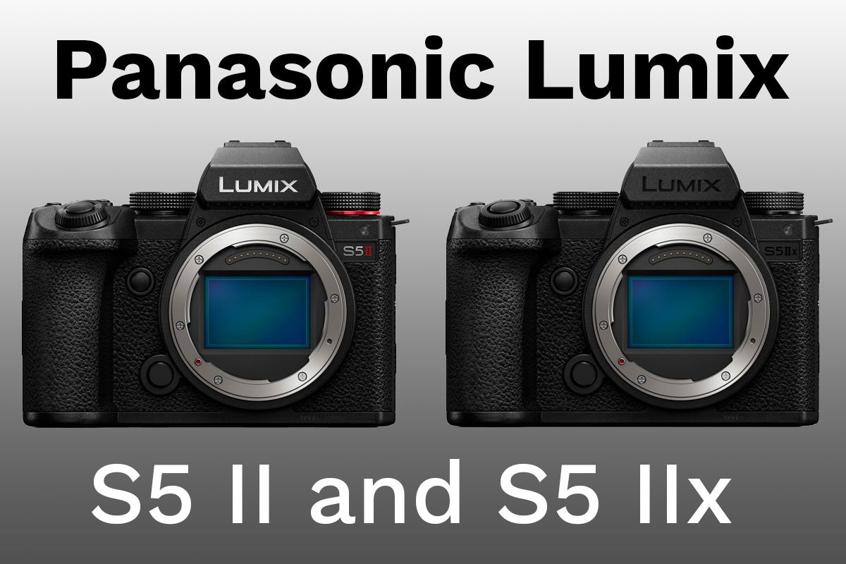 New Cameras from Panasonic The Lumix S5 II and S5 IIx