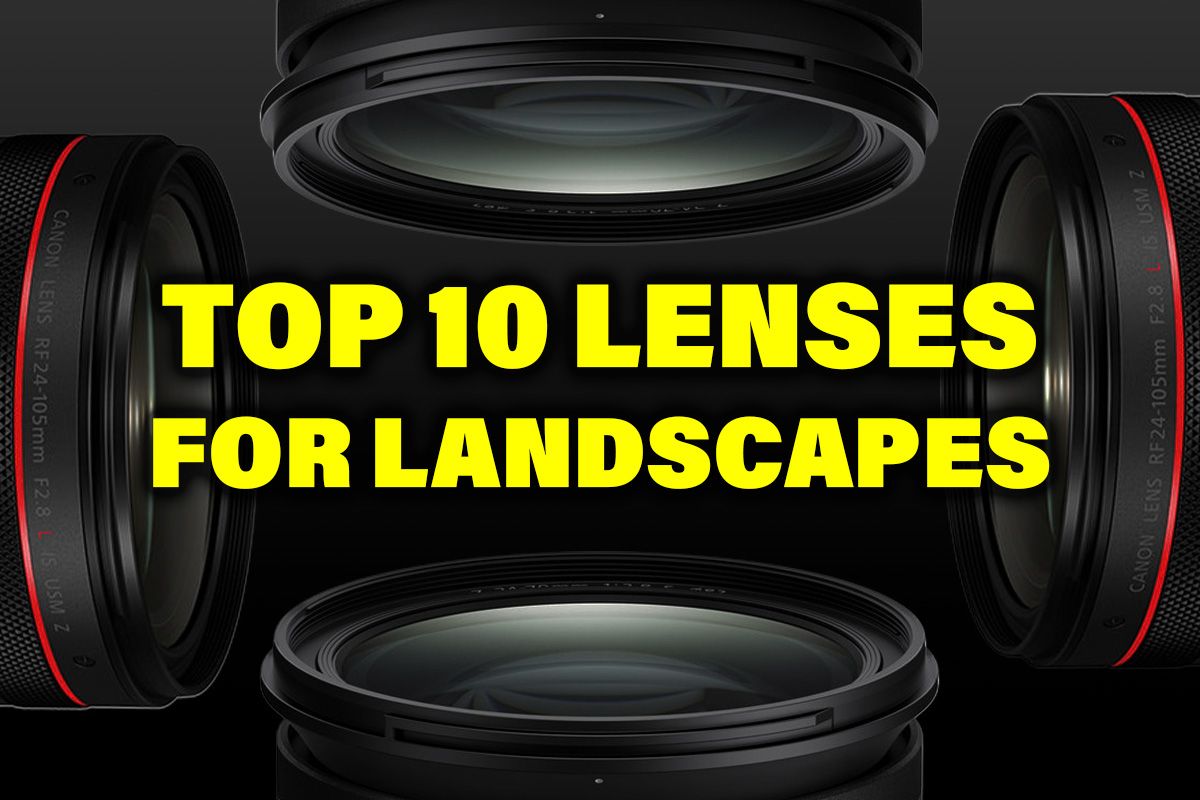 The 10 Best Lenses for Landscape Photography