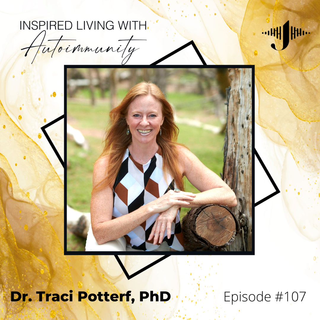 Traci Potterf: Unlocking the Hidden Connection Between Anxiety and Autoimmunity with Dr. Traci Potterf