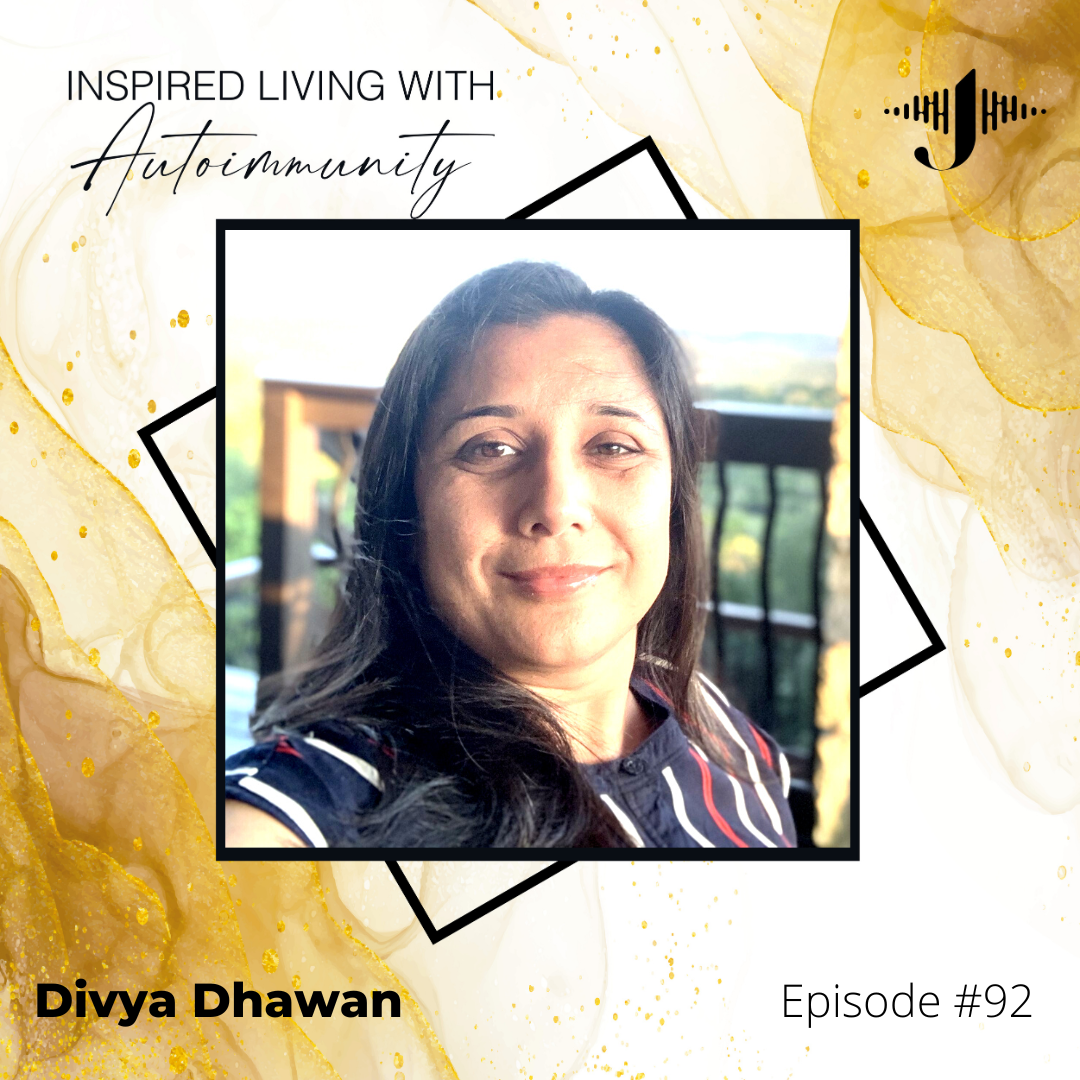 Divya Dhawan: Defying Autoimmunity: 4 Powerful Changes that Transformed My Life
