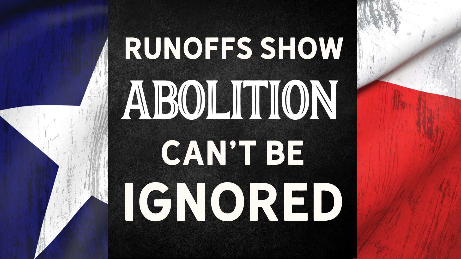 Making Abolition a Central Issue in Texas Politics