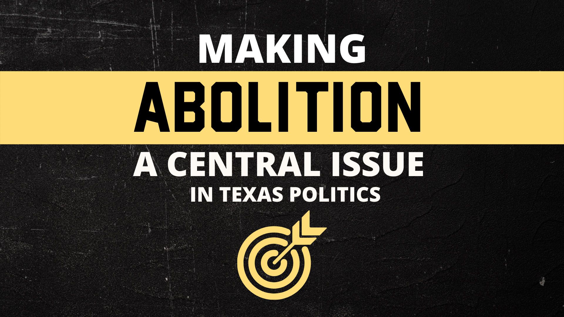Making Abolition a Central Issue in Texas Politics