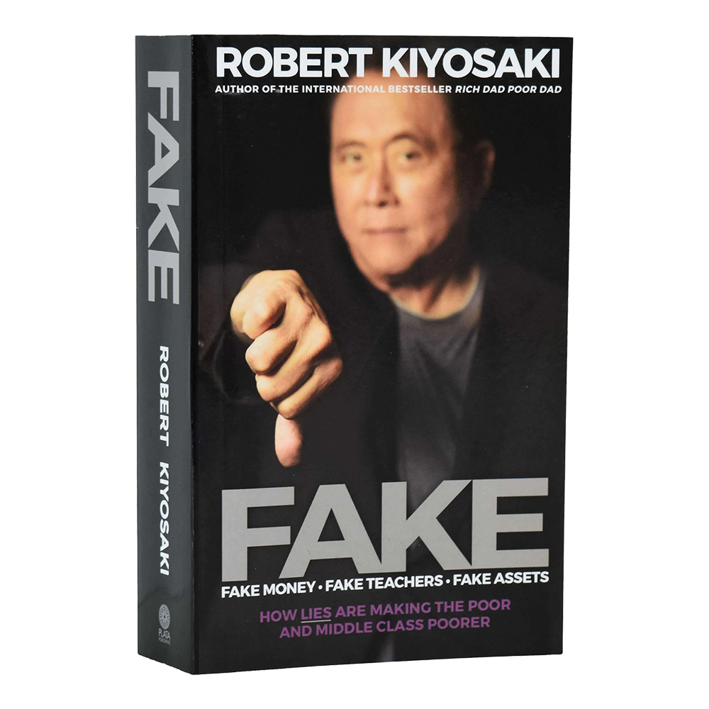 FAKE by Robert Kiyosaki — Fake Money, Fake Teachers, Fake Assets