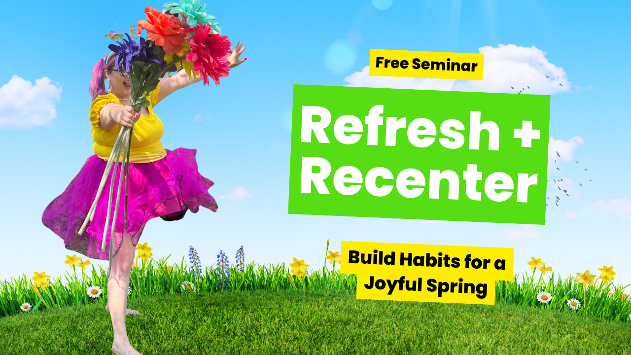 Refresh and Recenter: Build Habits for a Joyful Spring
