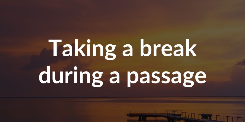Taking a break during a passage