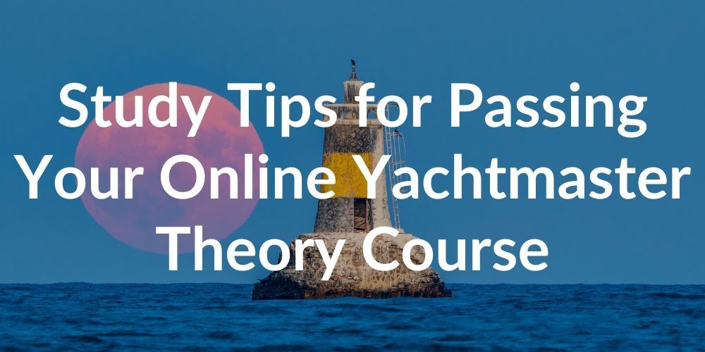 Best Study Tips for Passing Your Online Yachtmaster Theory Course