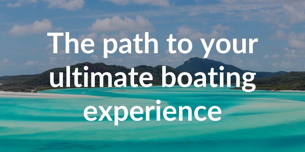 The path to your ultimate boating experience