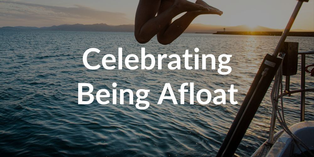 Celebrating Being Afloat