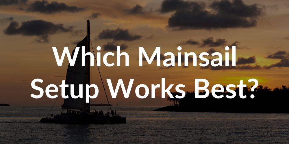 Which mainsail setup is best for you?