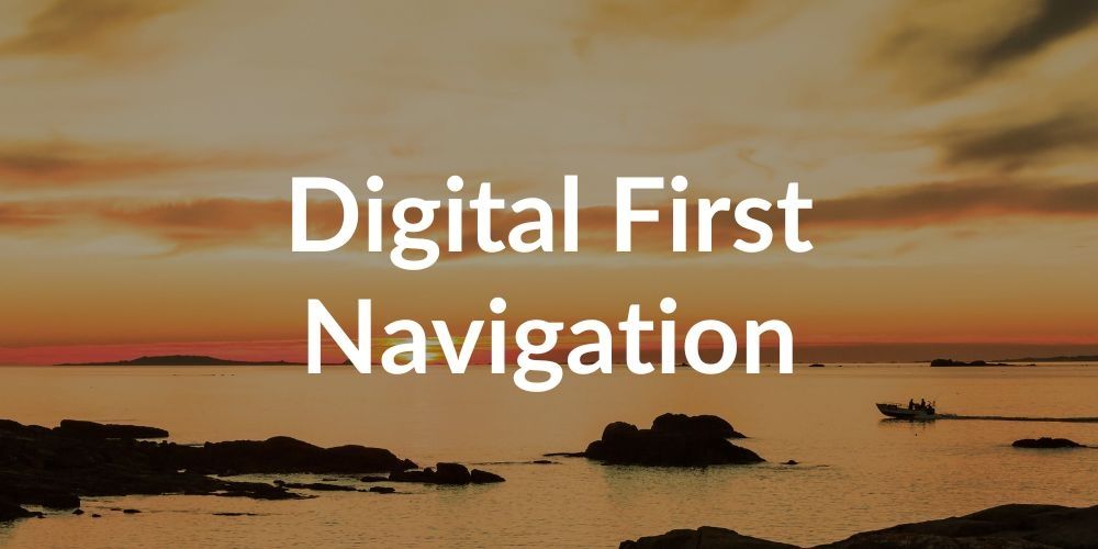 Digital First Navigation