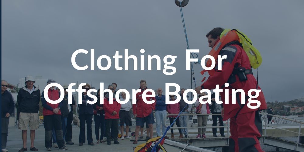 Clothing for offshore boating