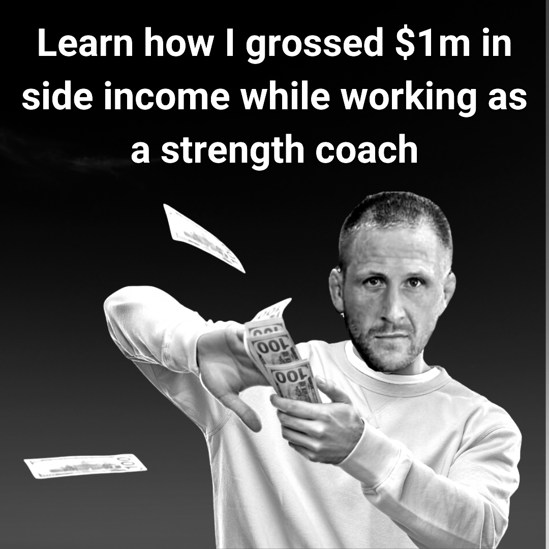 Learn how I grossed $1m in side income while working as a strength coach