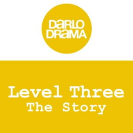 A white and yellow square shape image with "Darlo Drama" and "Level Three The Story" text on it