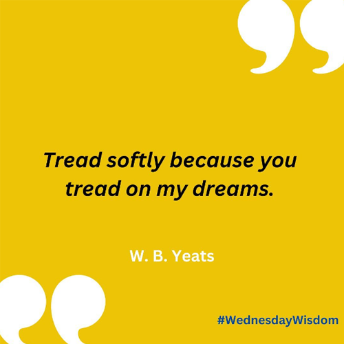 A yellow quote image that writes "Tread softly because you tread on my dreams"