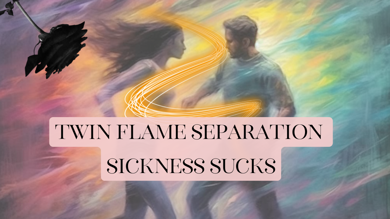 twin flame sickness, twin flame separation sickness symptoms