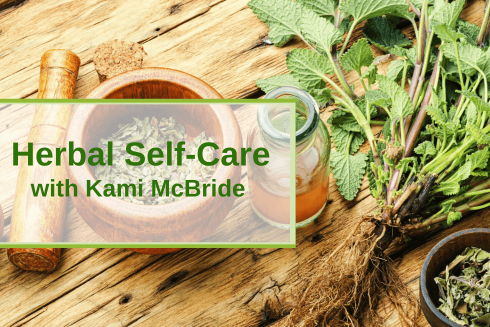 Herbal SelfCare inar with Kami McBride