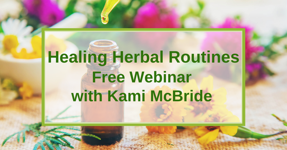 Healing Herbal Routines Webinar with Kami McBride