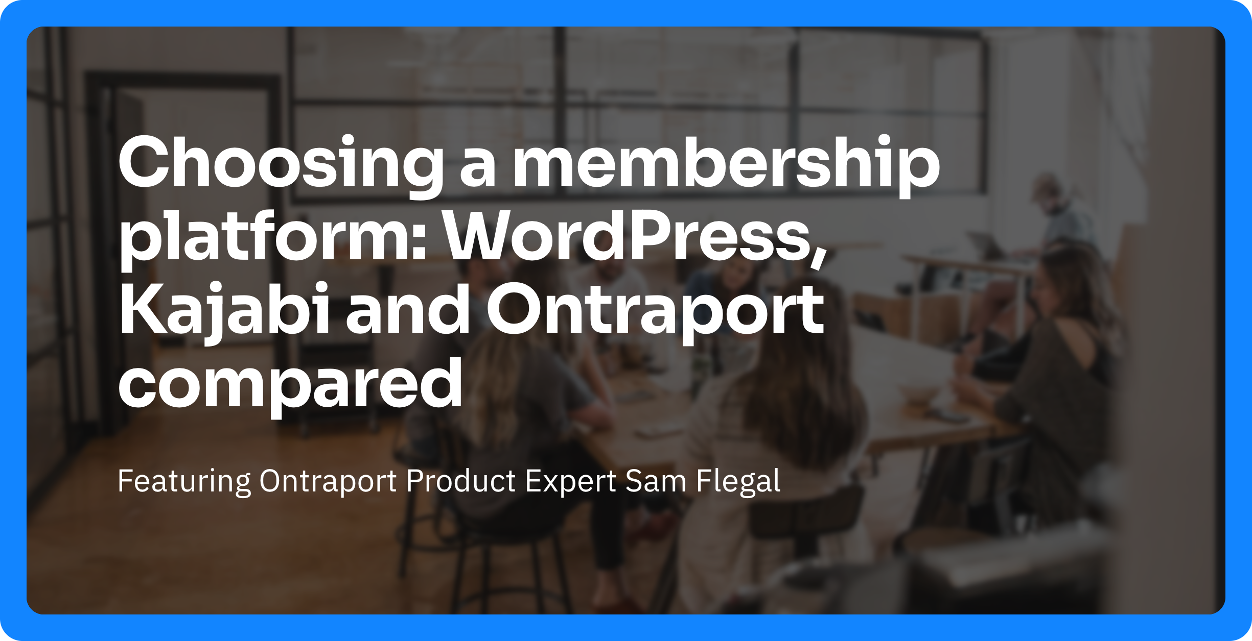Choosing a membership platform: WordPress, Kajabi and Ontraport compared