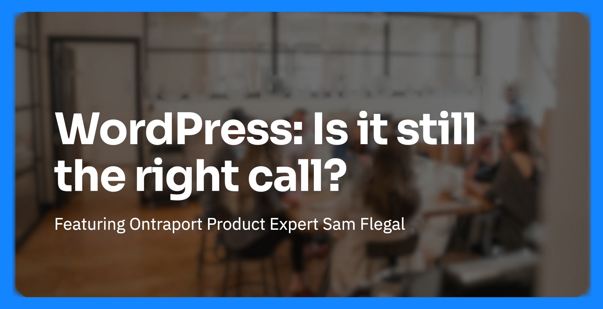 WordPress: Is it still the right call?