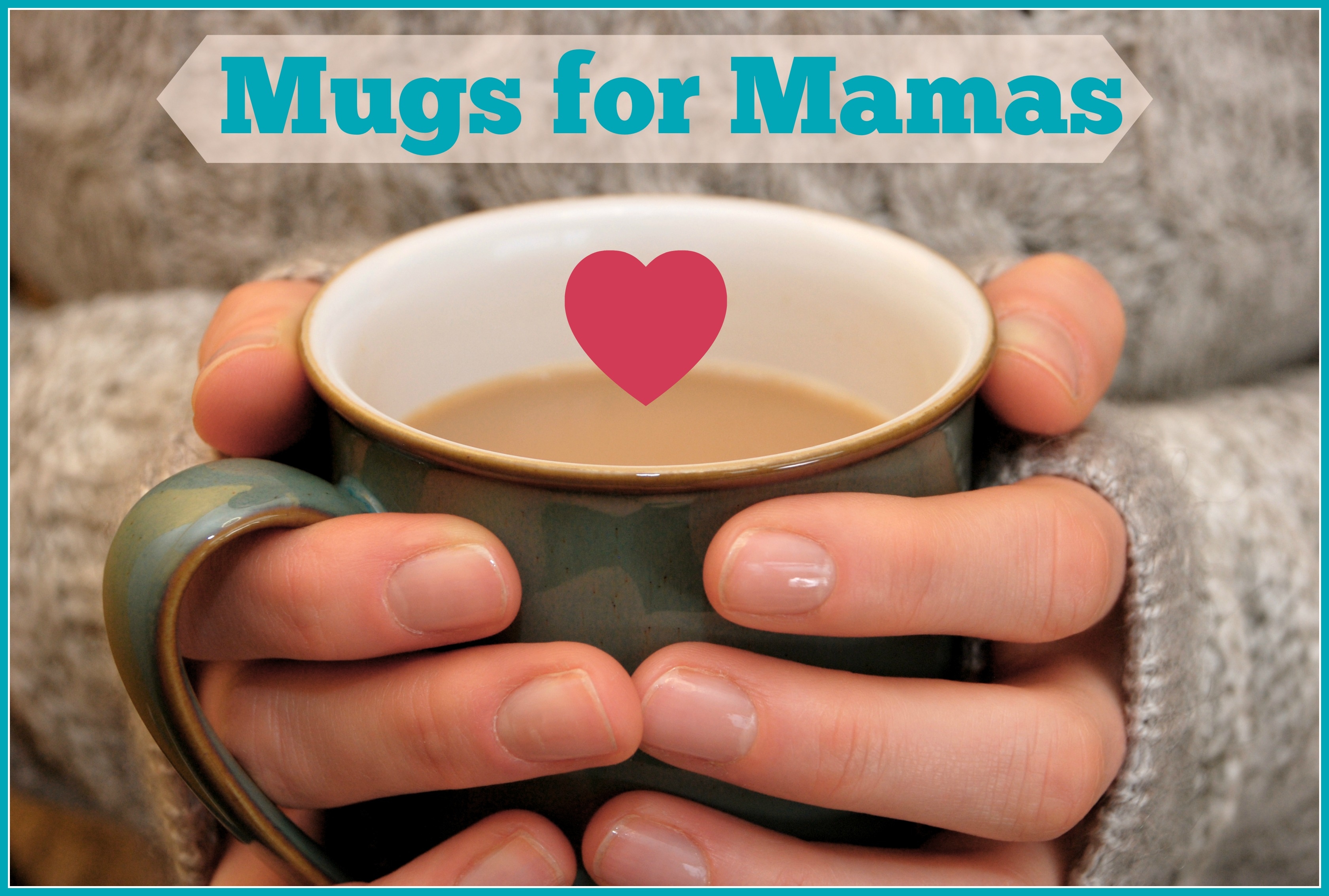 Mugs for Mamas Learn More