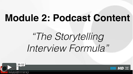 Power Podcasting Module 2: The Storytelling Interview Formula